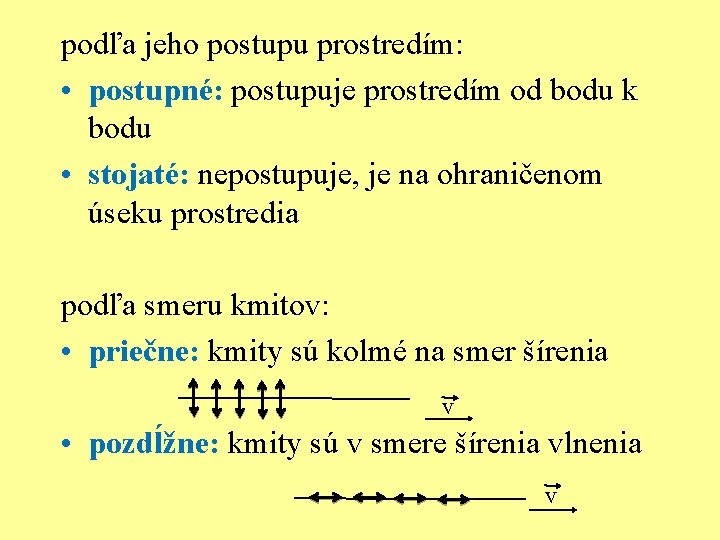 podľa jeho postupu prostredím: • postupné: postupuje prostredím od bodu k bodu • stojaté: