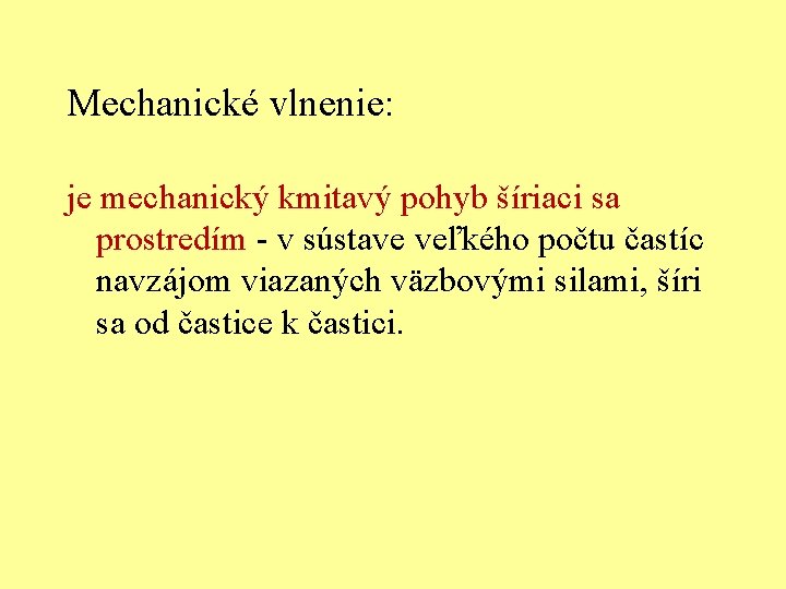 Mechanické vlnenie: je mechanický kmitavý pohyb šíriaci sa prostredím - v sústave veľkého počtu