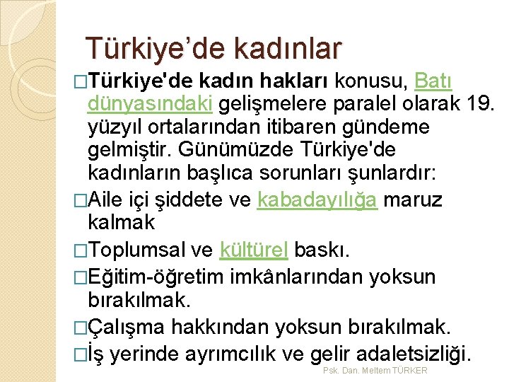 Türkiye’de kadınlar �Türkiye'de kadın hakları konusu, Batı dünyasındaki gelişmelere paralel olarak 19. yüzyıl ortalarından