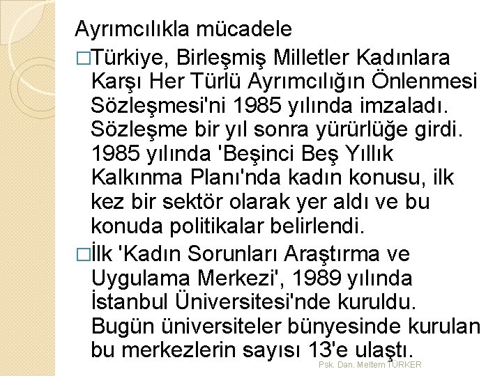 Ayrımcılıkla mücadele �Türkiye, Birleşmiş Milletler Kadınlara Karşı Her Türlü Ayrımcılığın Önlenmesi Sözleşmesi'ni 1985 yılında