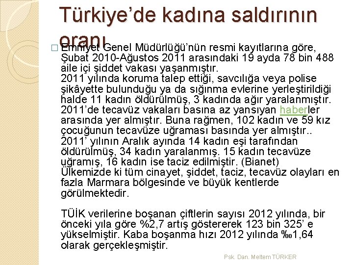 Türkiye’de kadına saldırının � oranı Emniyet Genel Müdürlüğü’nün resmi kayıtlarına göre, Şubat 2010 -Ağustos