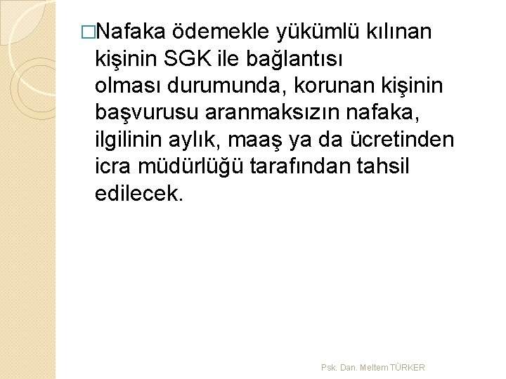 �Nafaka ödemekle yükümlü kılınan kişinin SGK ile bağlantısı olması durumunda, korunan kişinin başvurusu aranmaksızın