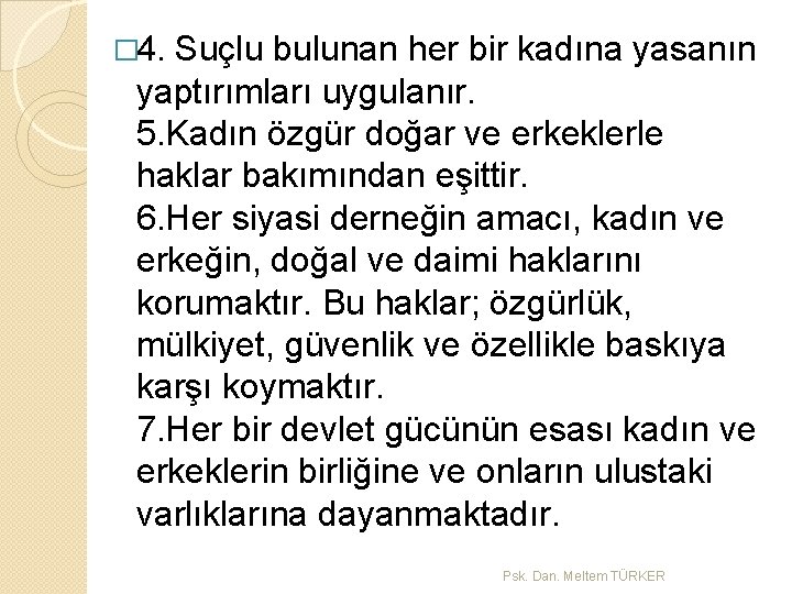 � 4. Suçlu bulunan her bir kadına yasanın yaptırımları uygulanır. 5. Kadın özgür doğar