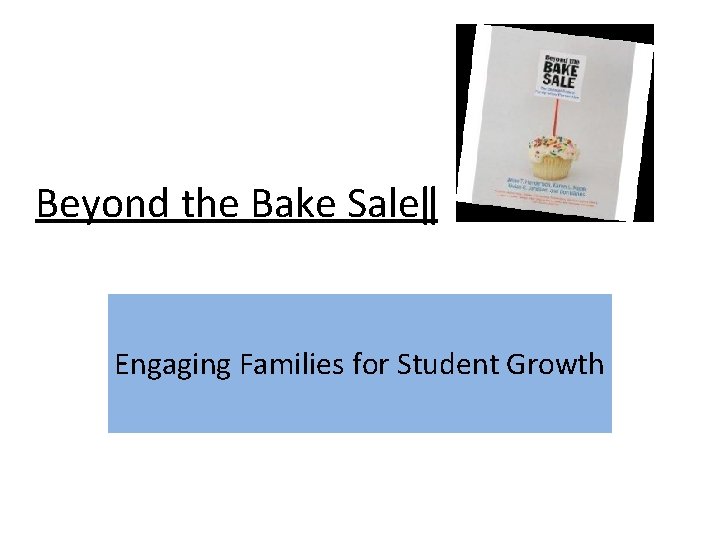 Beyond the Bake Sale‖ Engaging Families for Student Growth 