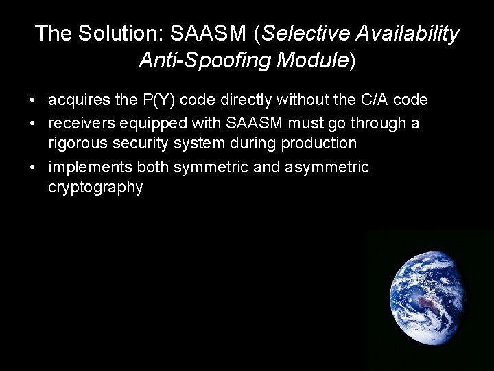 The Solution: SAASM (Selective Availability Anti-Spoofing Module) • acquires the P(Y) code directly without