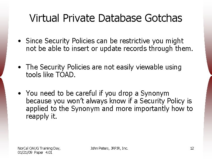 Virtual Private Database Gotchas • Since Security Policies can be restrictive you might not
