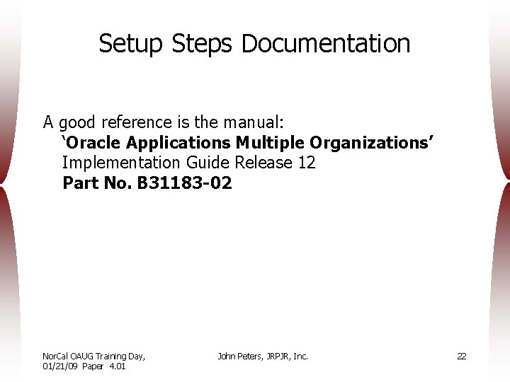 Setup Steps Documentation A good reference is the manual: ‘Oracle Applications Multiple Organizations’ Implementation