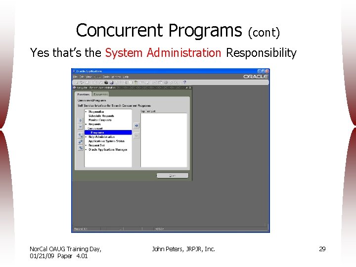 Concurrent Programs (cont) Yes that’s the System Administration Responsibility Nor. Cal OAUG Training Day,
