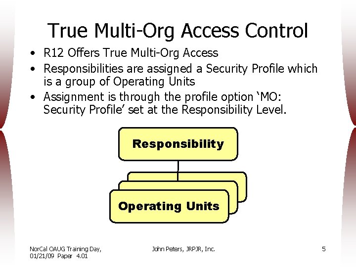 True Multi-Org Access Control • R 12 Offers True Multi-Org Access • Responsibilities are