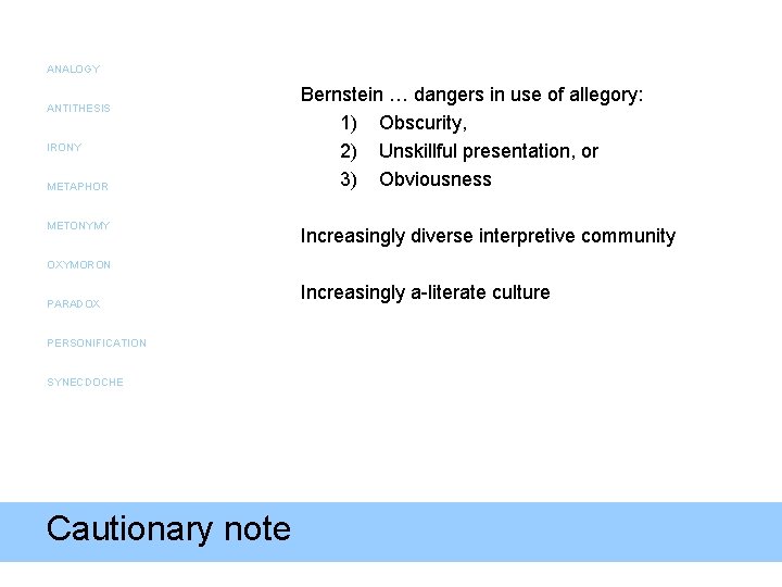 ANALOGY ANTITHESIS IRONY METAPHOR METONYMY Bernstein … dangers in use of allegory: 1) Obscurity,