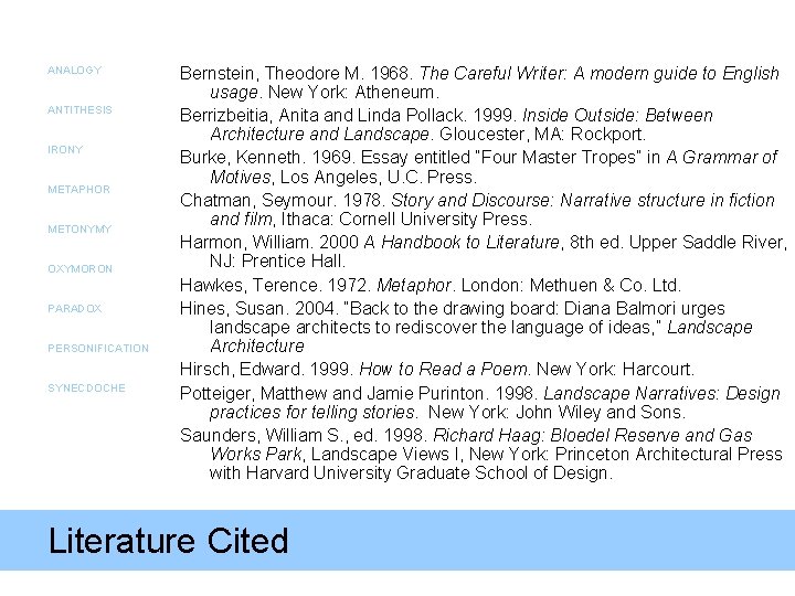 ANALOGY ANTITHESIS IRONY METAPHOR METONYMY OXYMORON PARADOX PERSONIFICATION SYNECDOCHE Bernstein, Theodore M. 1968. The