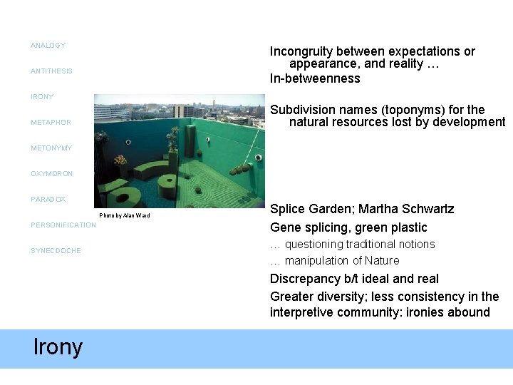 ANALOGY Incongruity between expectations or appearance, and reality … In-betweenness ANTITHESIS IRONY Subdivision names