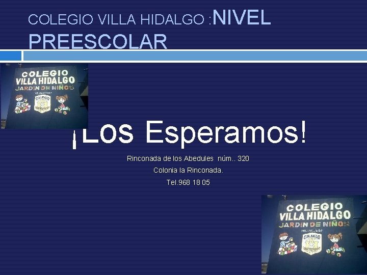 COLEGIO VILLA HIDALGO : NIVEL PREESCOLAR ¡Los Esperamos! Rinconada de los Abedules núm. .