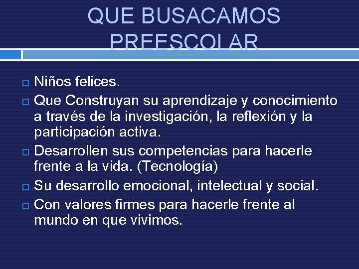 QUE BUSACAMOS PREESCOLAR Niños felices. Que Construyan su aprendizaje y conocimiento a través de