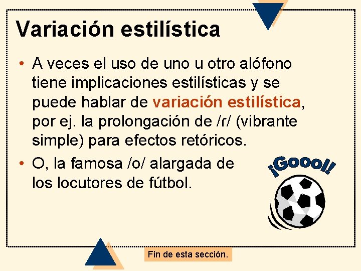 Variación estilística • A veces el uso de uno u otro alófono tiene implicaciones