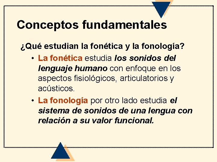 Conceptos fundamentales ¿Qué estudian la fonética y la fonología? • La fonética estudia los