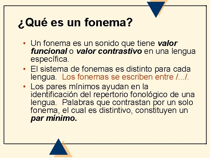 ¿Qué es un fonema? • Un fonema es un sonido que tiene valor funcional