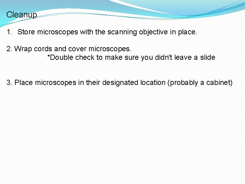 Cleanup 1. Store microscopes with the scanning objective in place. 2. Wrap cords and