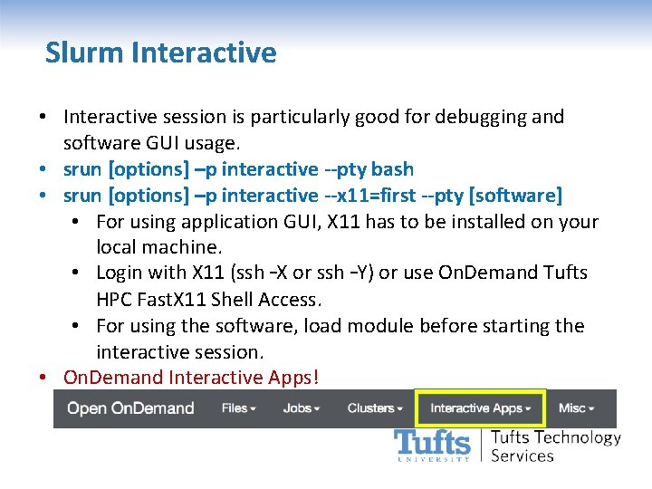 Slurm Interactive • Interactive session is particularly good for debugging and software GUI usage.