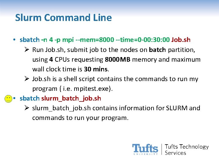 Slurm Command Line • sbatch –n 4 -p mpi --mem=8000 --time=0 -00: 30: 00