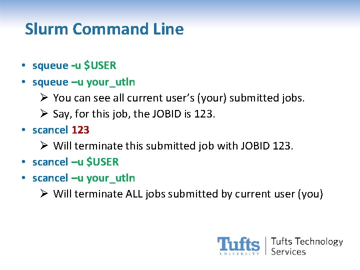 Slurm Command Line • squeue –u $USER • squeue –u your_utln Ø You can