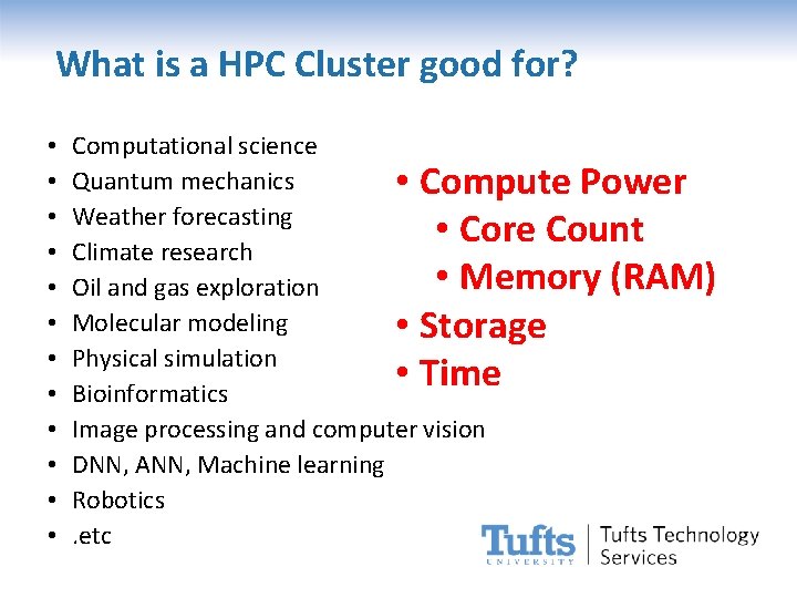 What is a HPC Cluster good for? • • • Computational science Quantum mechanics