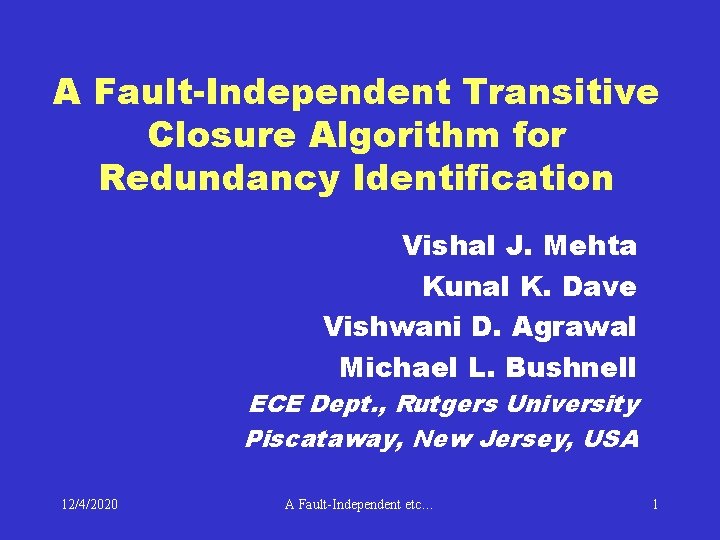 A Fault-Independent Transitive Closure Algorithm for Redundancy Identification Vishal J. Mehta Kunal K. Dave