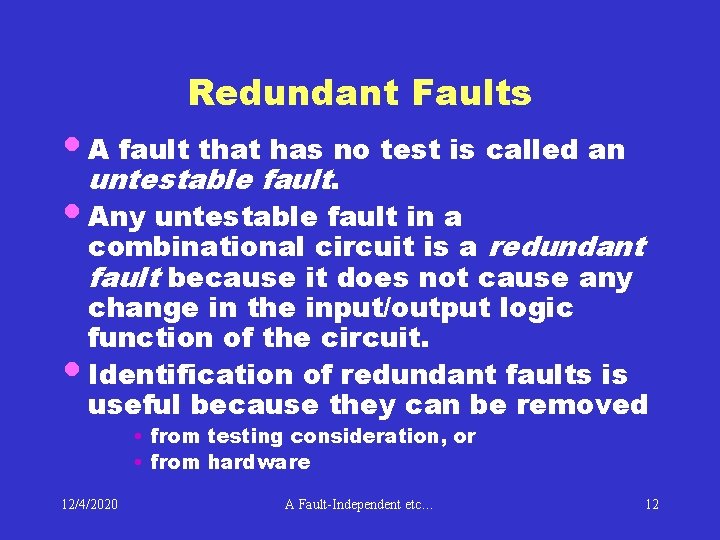 Redundant Faults • A fault that has no test is called an untestable fault.