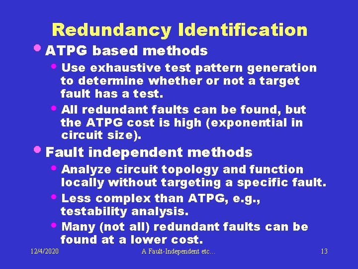 Redundancy Identification • ATPG based methods • Use exhaustive test pattern generation • to