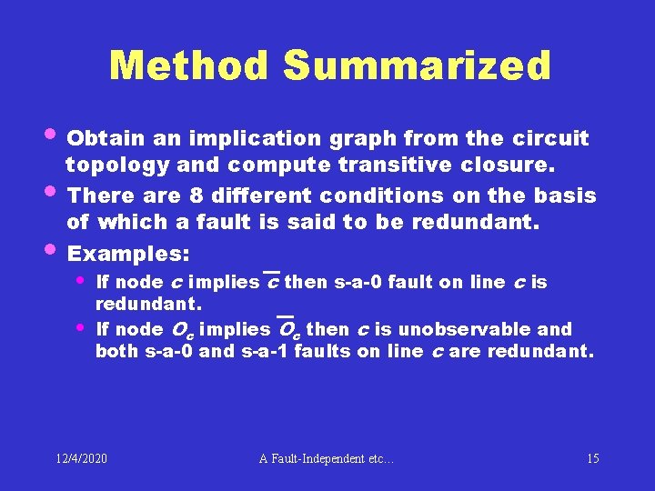 Method Summarized • Obtain an implication graph from the circuit • • topology and