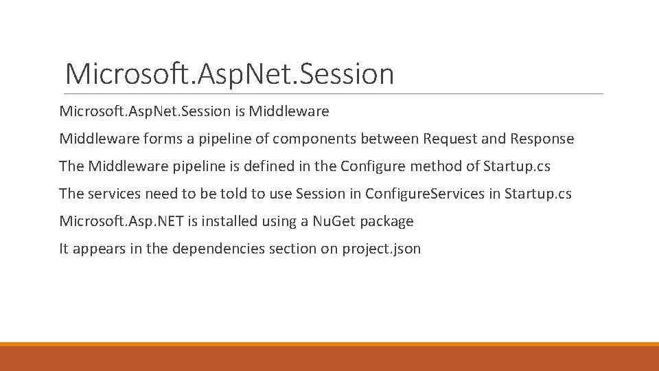 Microsoft. Asp. Net. Session is Middleware forms a pipeline of components between Request and
