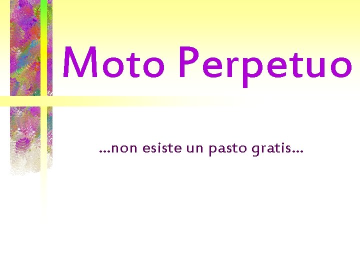 Moto Perpetuo …non esiste un pasto gratis… 