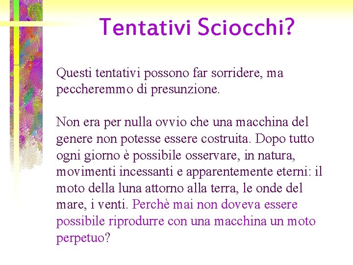 Tentativi Sciocchi? Questi tentativi possono far sorridere, ma peccheremmo di presunzione. Non era per