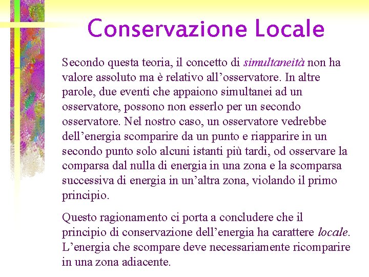 Conservazione Locale Secondo questa teoria, il concetto di simultaneità non ha valore assoluto ma