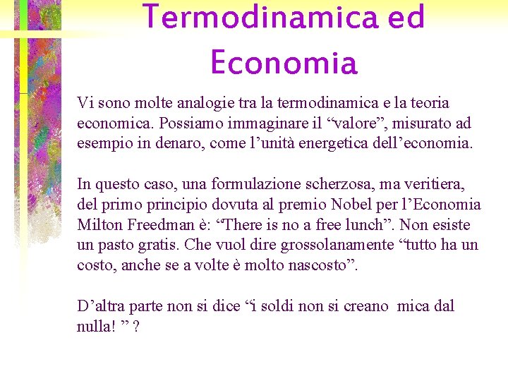Termodinamica ed Economia Vi sono molte analogie tra la termodinamica e la teoria economica.
