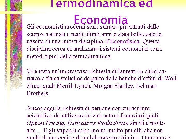 Termodinamica ed Economia Gli economisti moderni sono sempre più attratti dalle scienze naturali e