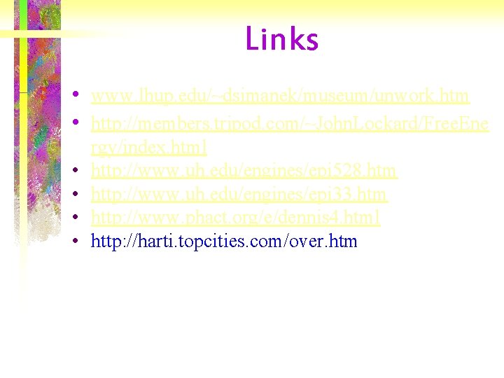 Links • www. lhup. edu/~dsimanek/museum/unwork. htm • http: //members. tripod. com/~John. Lockard/Free. Ene •