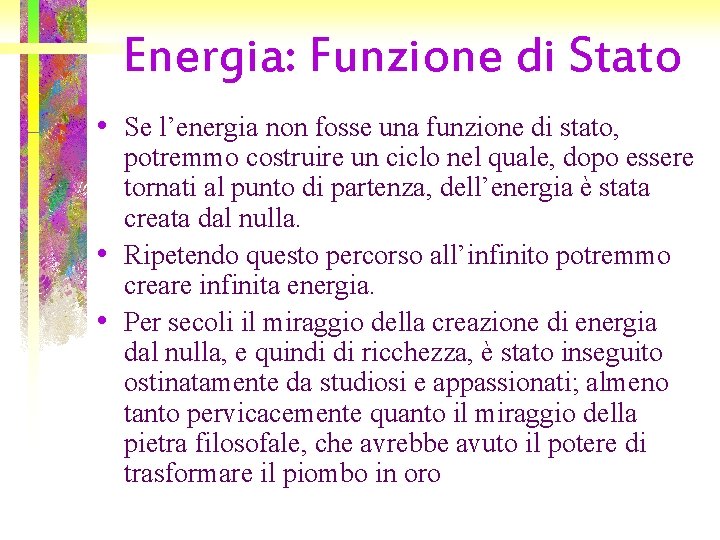 Energia: Funzione di Stato • Se l’energia non fosse una funzione di stato, •