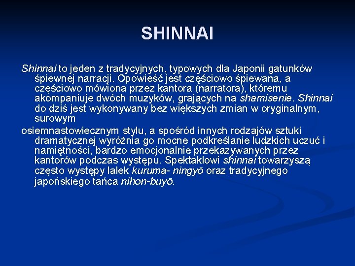 SHINNAI Shinnai to jeden z tradycyjnych, typowych dla Japonii gatunków śpiewnej narracji. Opowieść jest