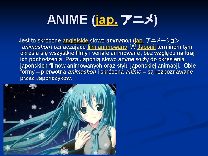 ANIME (jap. アニメ) Jest to skrócone angielskie słowo animation (jap. アニメーション animēshon) oznaczające film