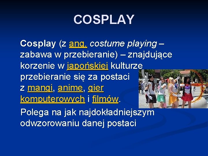 COSPLAY Cosplay (z ang. costume playing – zabawa w przebieranie) – znajdujące korzenie w