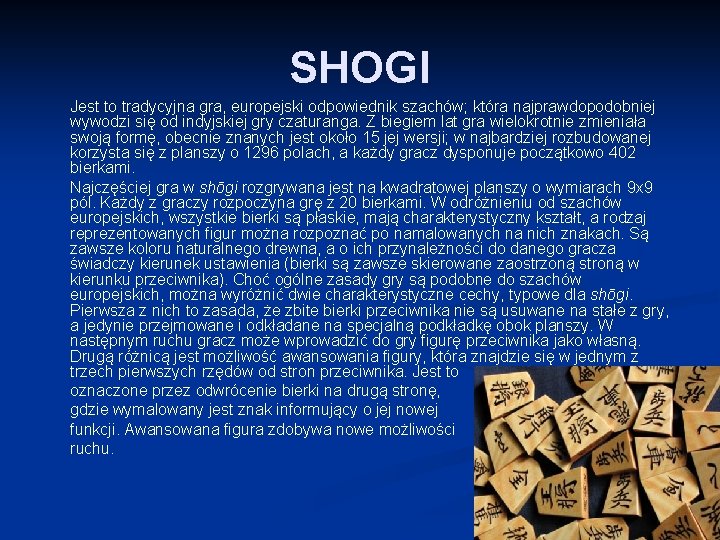 SHOGI Jest to tradycyjna gra, europejski odpowiednik szachów; która najprawdopodobniej wywodzi się od indyjskiej