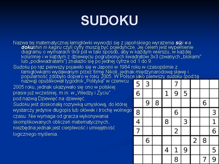 SUDOKU Nazwa tej matematycznej łamigłówki wywodzi się z japońskiego wyrażenia sūji wa dokushin ni