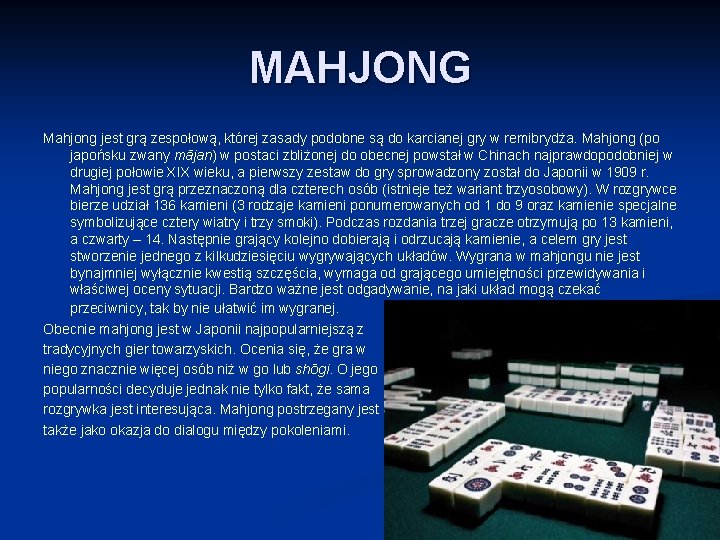 MAHJONG Mahjong jest grą zespołową, której zasady podobne są do karcianej gry w remibrydża.