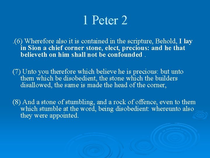 1 Peter 2. (6) Wherefore also it is contained in the scripture, Behold, I