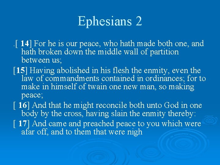 Ephesians 2. [ 14] For he is our peace, who hath made both one,