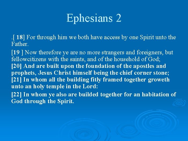 Ephesians 2. [ 18] For through him we both have access by one Spirit