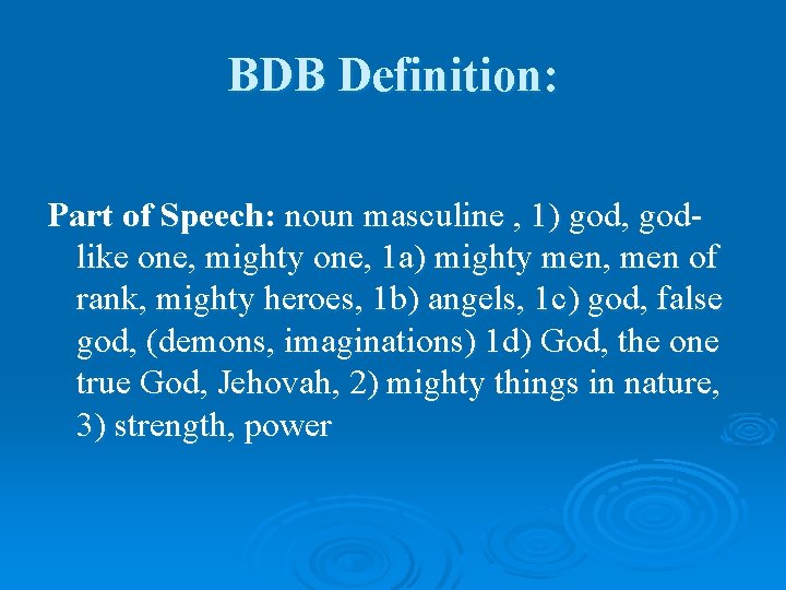 BDB Definition: Part of Speech: noun masculine , 1) god, godlike one, mighty one,