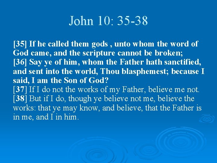 John 10: 35 -38 [35] If he called them gods , unto whom the