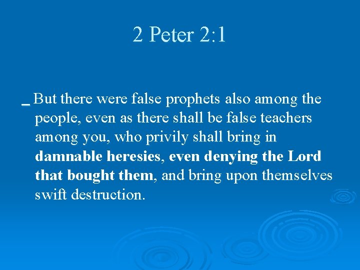 2 Peter 2: 1 But there were false prophets also among the people, even